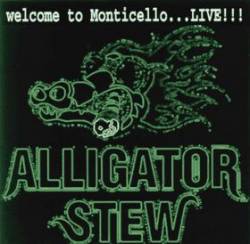 Alligator Stew : Welcome to Monticello…Live!!!